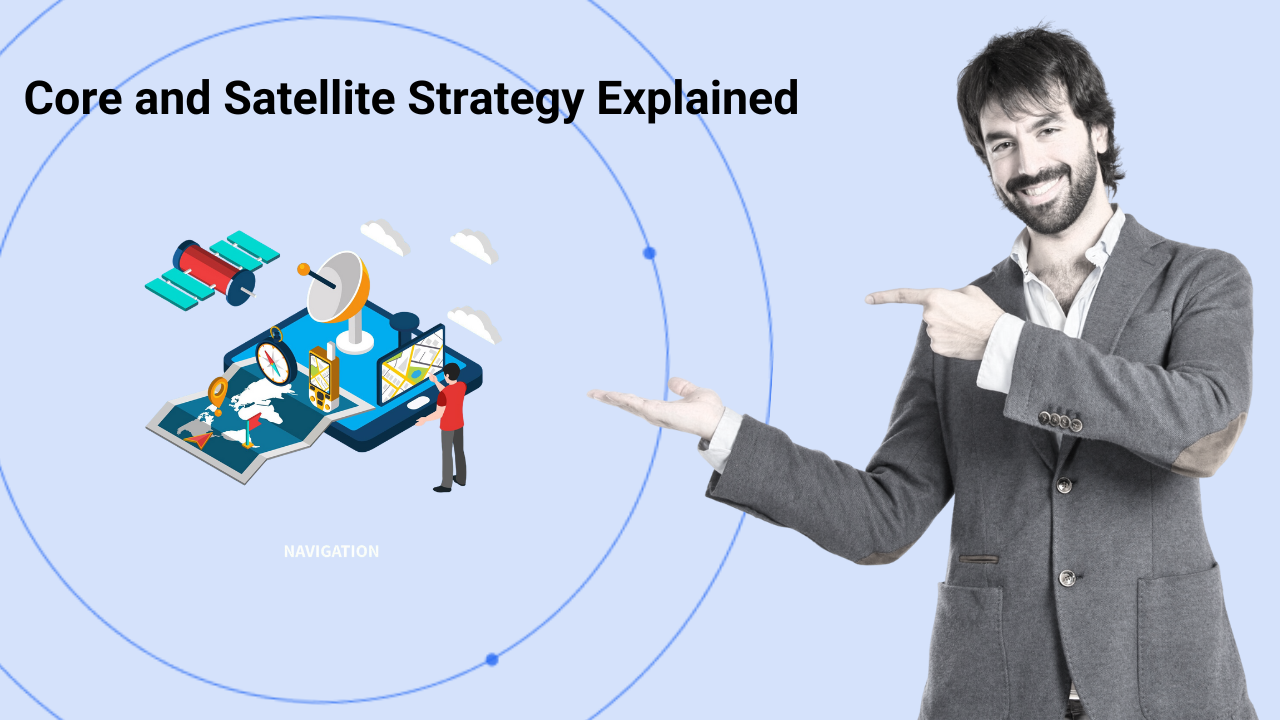 Core and Satellite Portfolio Approach A Smart Way to Balance Risk and Enhance Returns