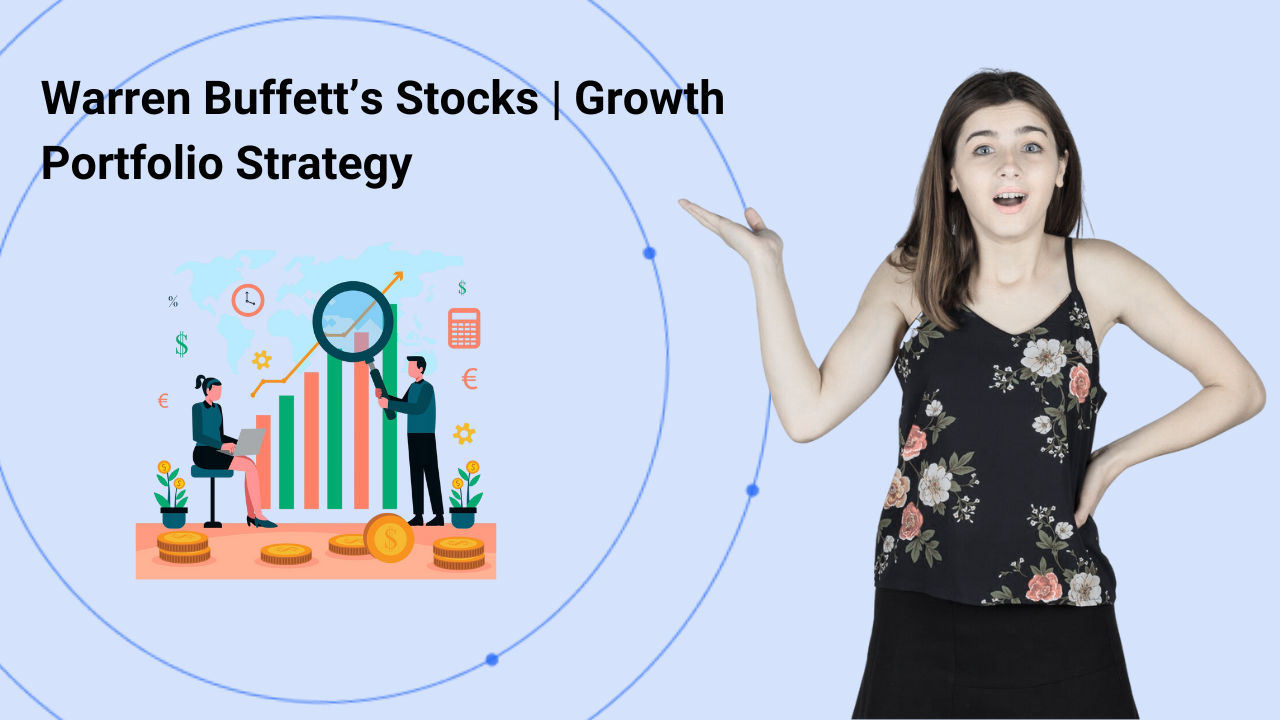 What Warren Buffett’s Stocks Teach Us About Building a Growth-Oriented Portfolio
